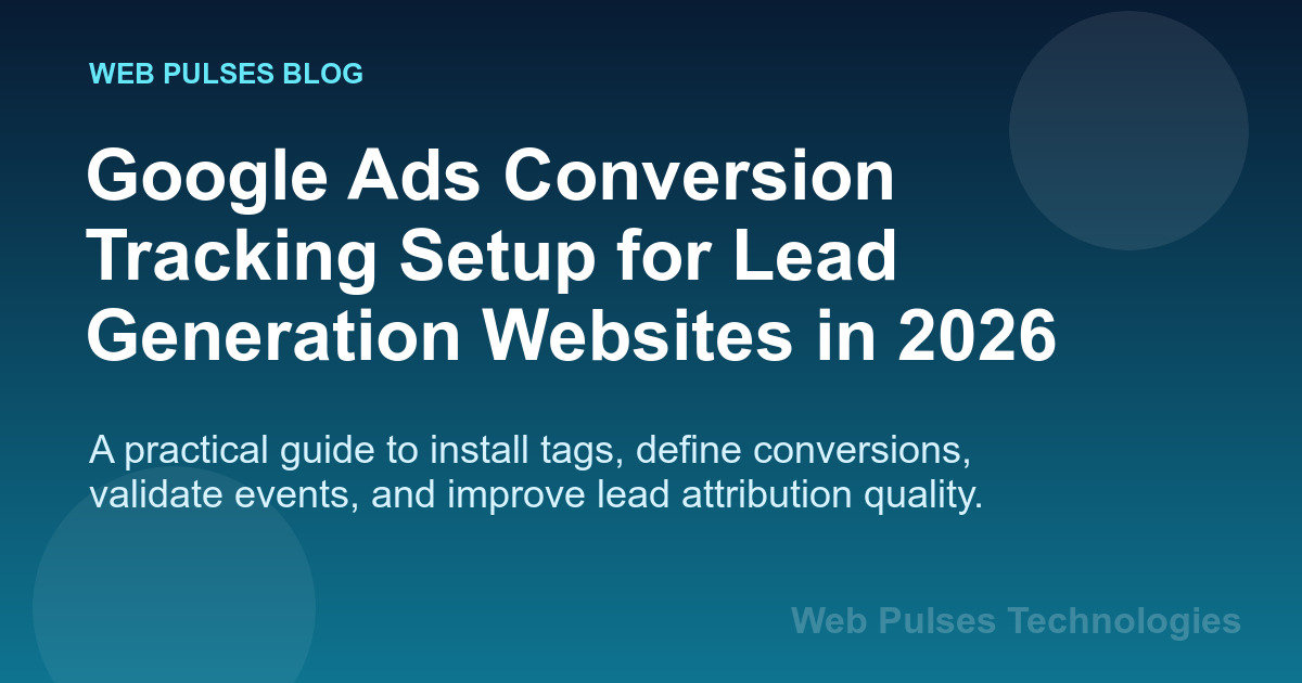 Google Ads Conversion Tracking Setup for Lead Generation Websites in 2026 — PPC & Paid Ads article cover